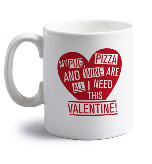 My Pug, pizza and wine are all I need this valentine! right handed white ceramic mug 