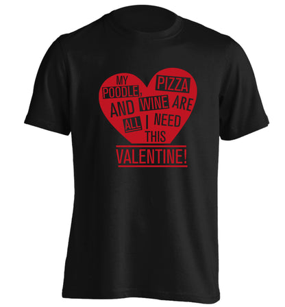 My poodle, pizza and wine are all I need this valentine! adults unisex black Tshirt 2XL