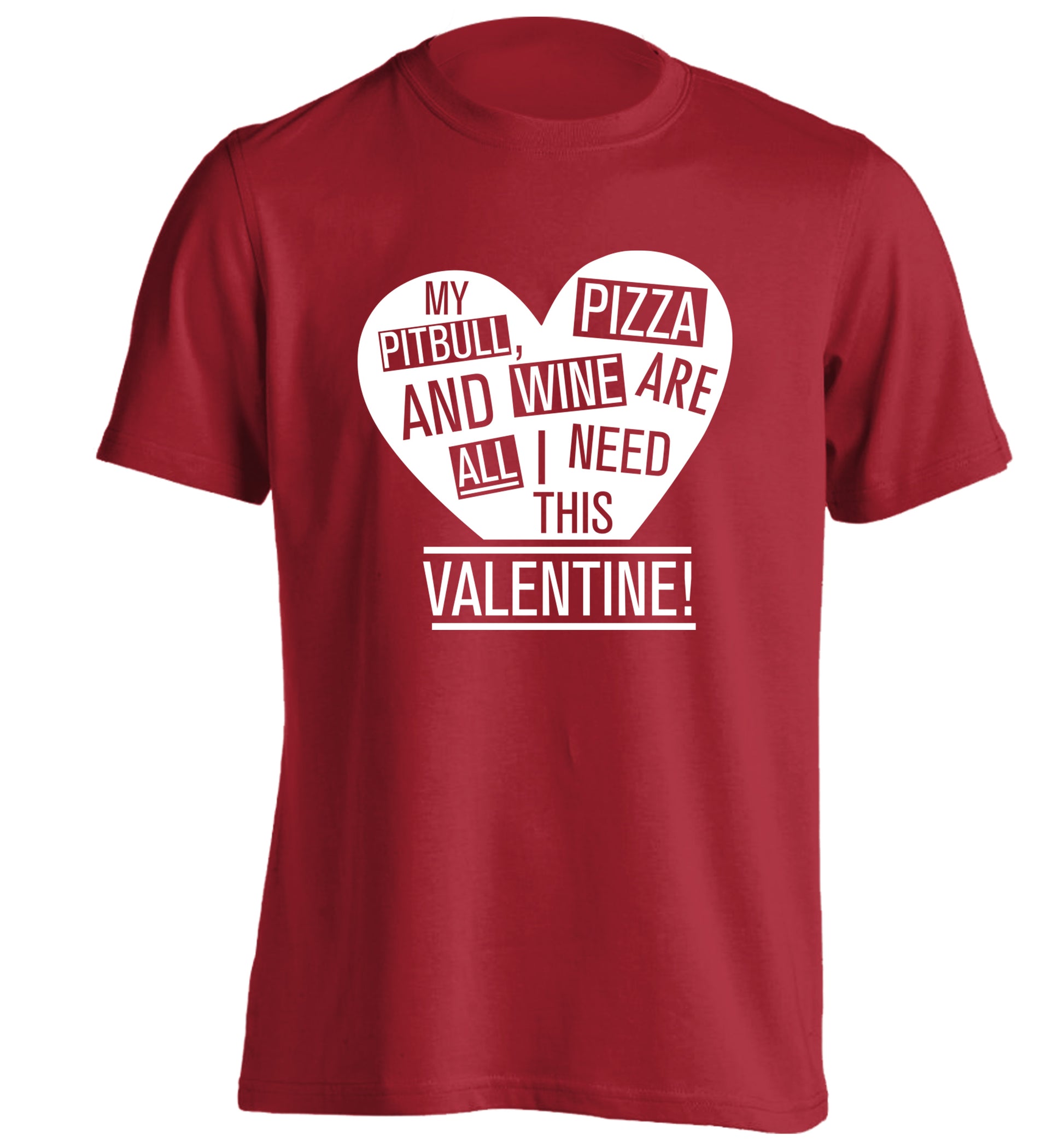 My pitbull, pizza and wine are all I need this valentine! adults unisex red Tshirt 2XL