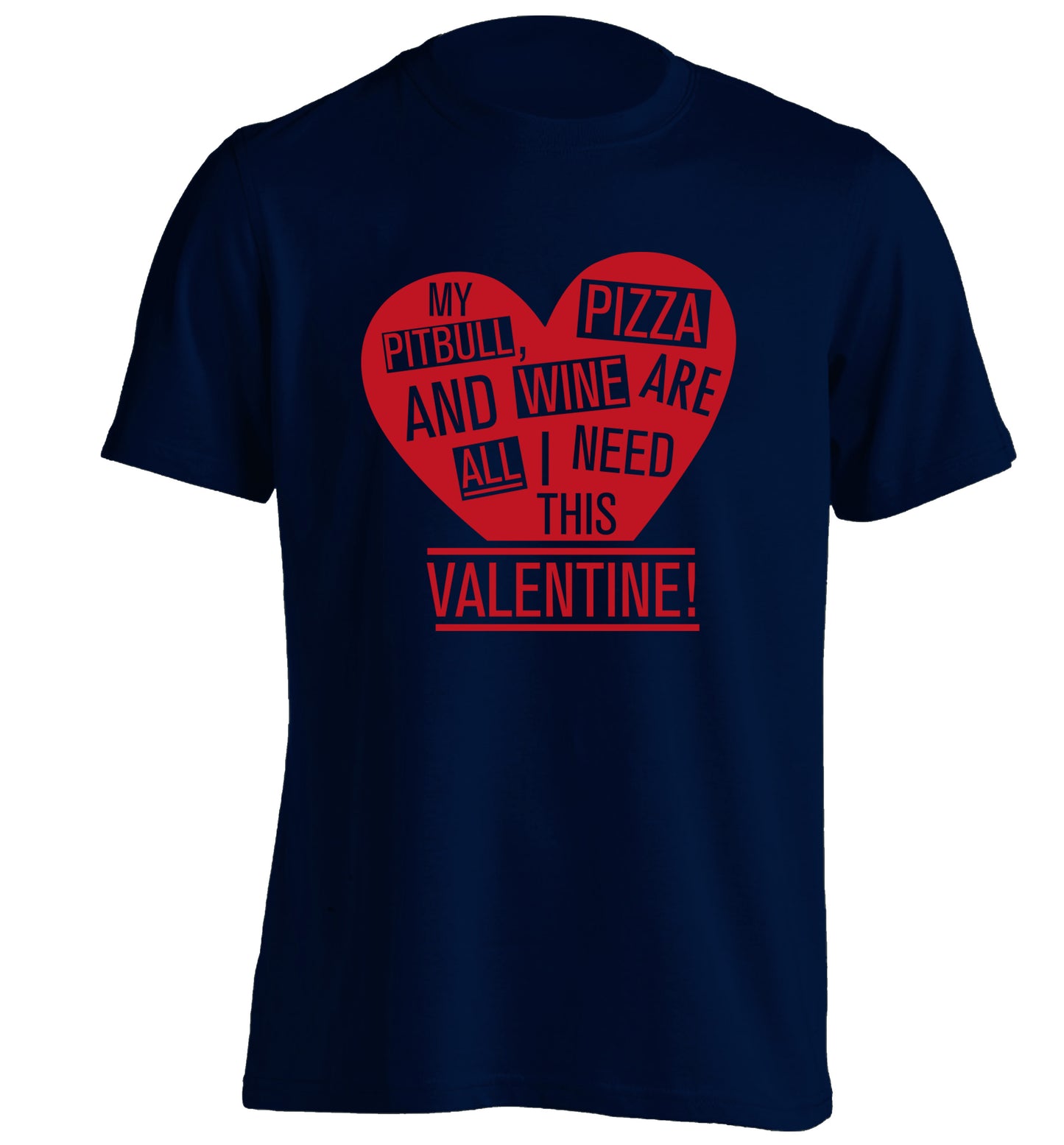 My pitbull, pizza and wine are all I need this valentine! adults unisex navy Tshirt 2XL