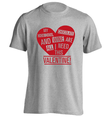My chow chow, chocolate and wine are all I need this valentine! adults unisex grey Tshirt 2XL