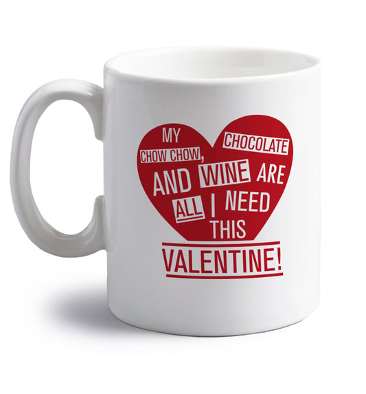 My chow chow, chocolate and wine are all I need this valentine! right handed white ceramic mug 
