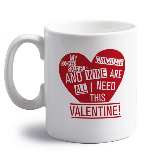 My cocker spaniel chocolate and wine are all I need this valentine! right handed white ceramic mug 