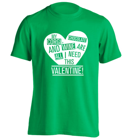 My corgi, chocolate and wine are all I need this valentine! adults unisex green Tshirt 2XL