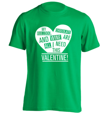 My Bulldog, chocolate and wine are all I need this valentine! adults unisex green Tshirt 2XL