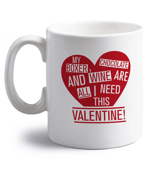 My Boxer, chocolate and wine are all I need this valentine! right handed white ceramic mug 