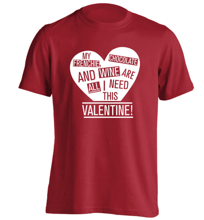 My frenchie, chocolate and wine are all I need this valentine! adults unisex red Tshirt 2XL
