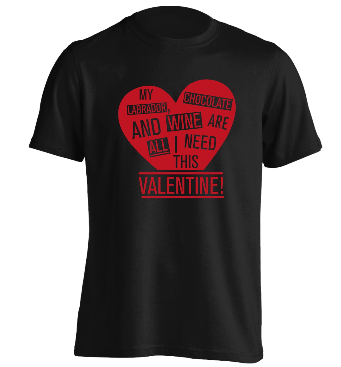 My labrador, chocolate and wine are all I need this valentine! adults unisex black Tshirt 2XL