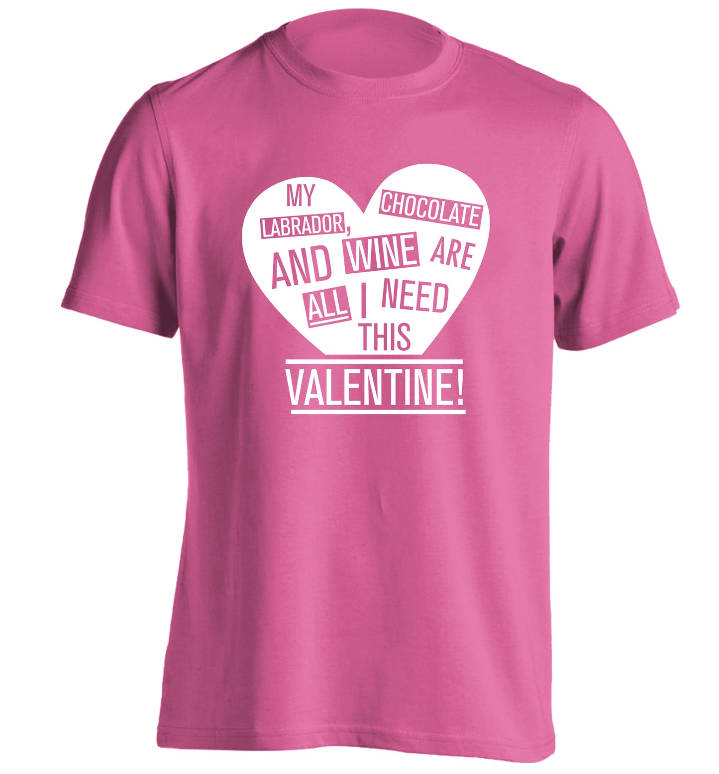 My labrador, chocolate and wine are all I need this valentine! adults unisex pink Tshirt 2XL