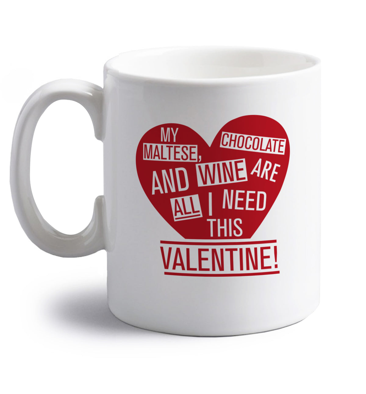 My maltese, chocolate and wine are all I need this valentine! right handed white ceramic mug 
