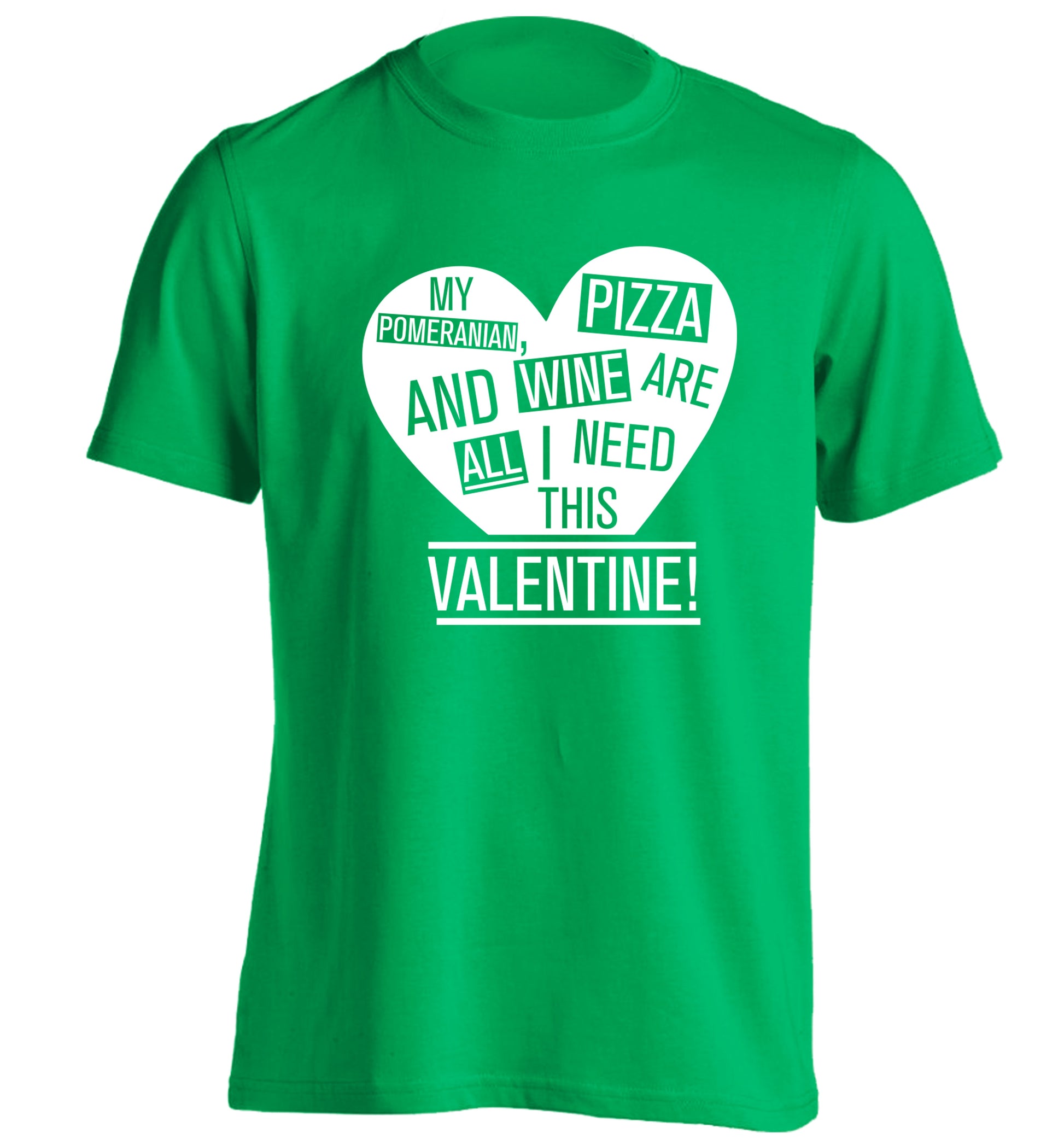 My pomeranian, chocolate and wine are all I need this valentine! adults unisex green Tshirt 2XL