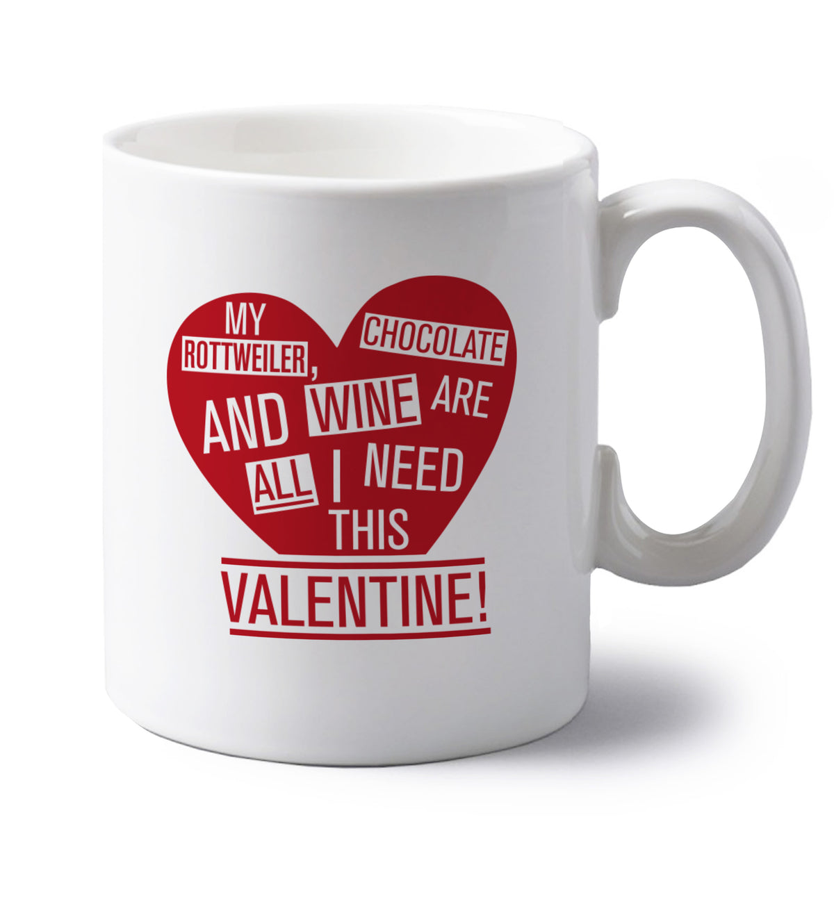 My rottweiler, chocolate and wine are all I need this valentine! left handed white ceramic mug 
