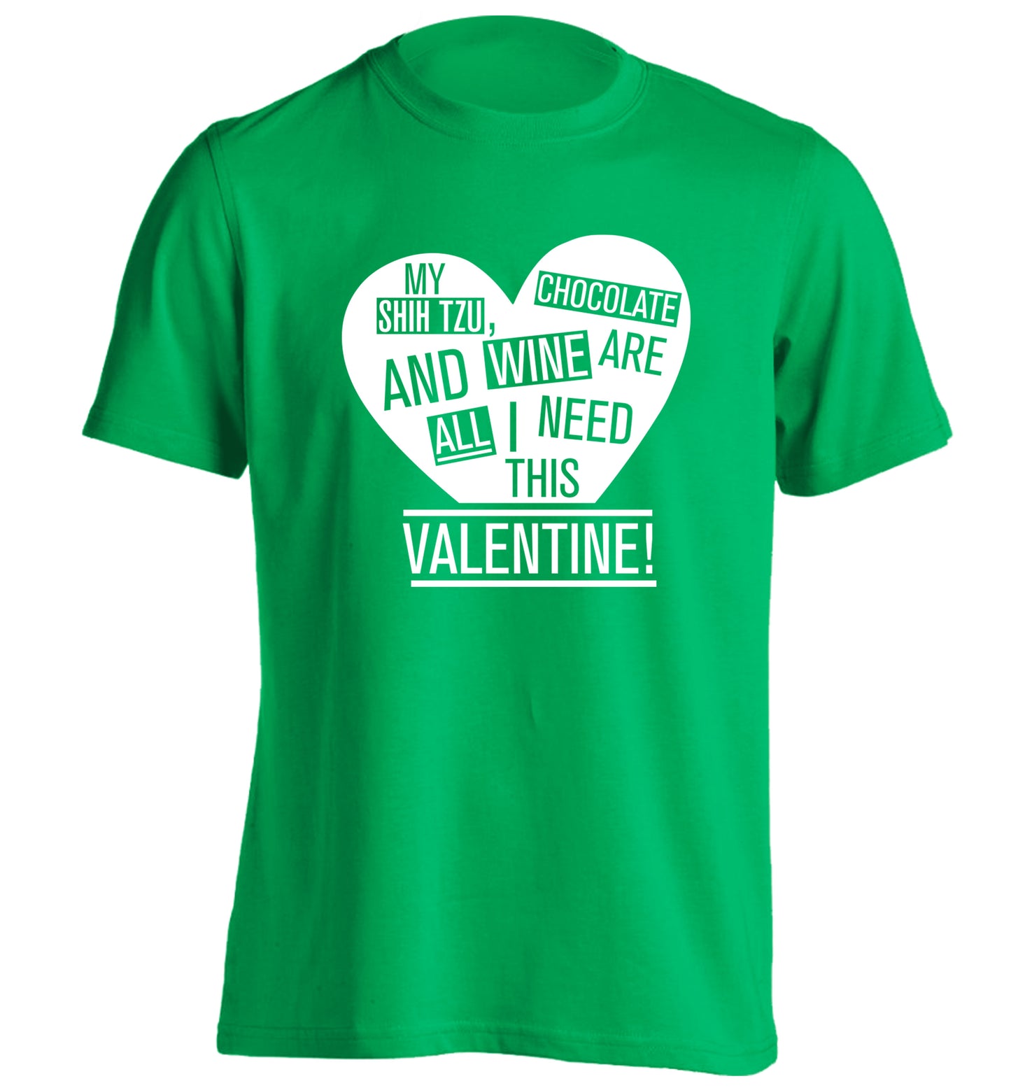 My shih tzu, chocolate and wine are all I need this valentine! adults unisex green Tshirt 2XL