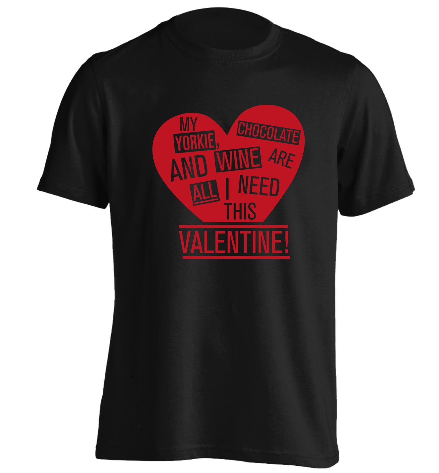 My yorkie, chocolate and wine are all I need this valentine! adults unisex black Tshirt 2XL