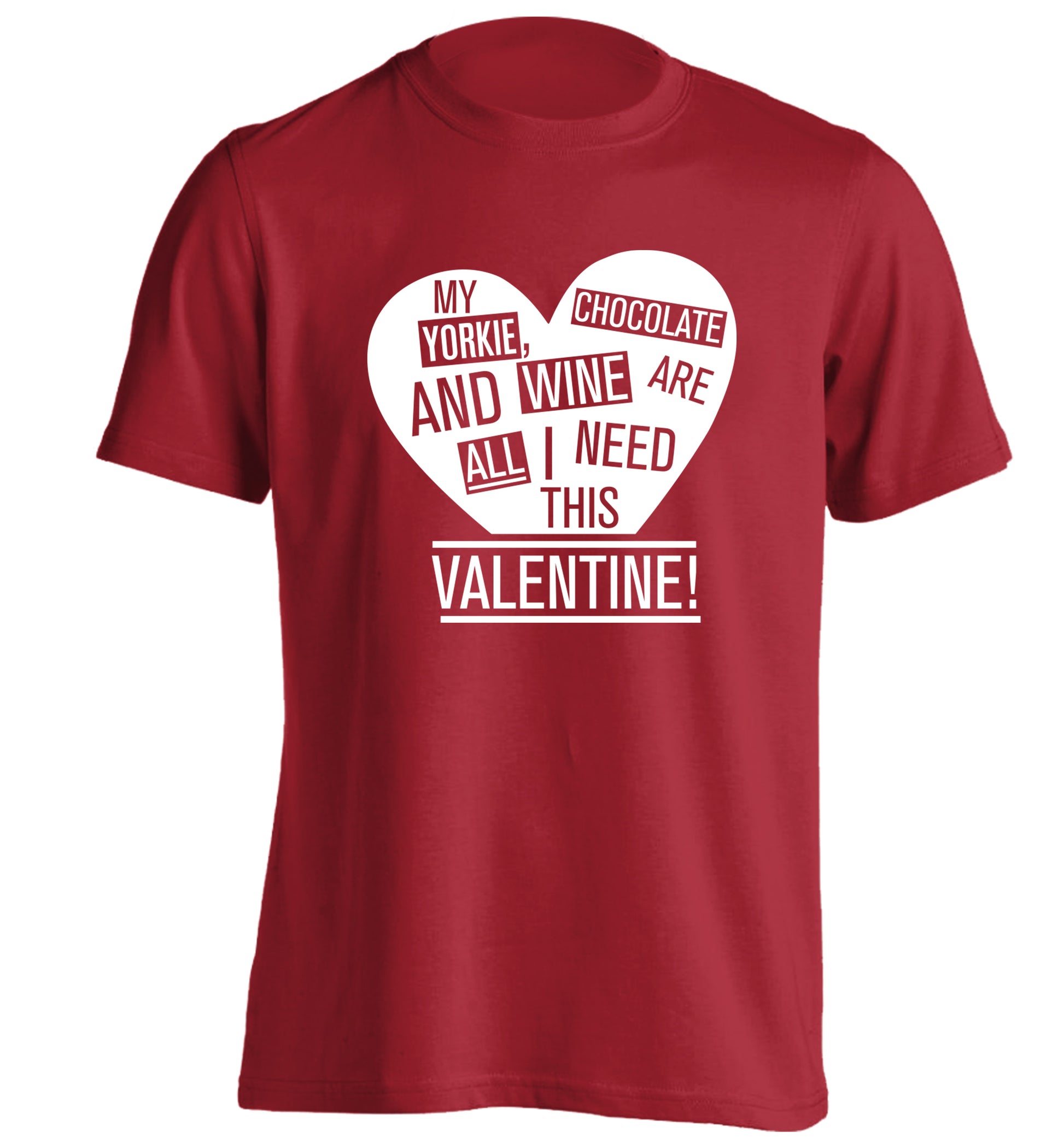 My yorkie, chocolate and wine are all I need this valentine! adults unisex red Tshirt 2XL