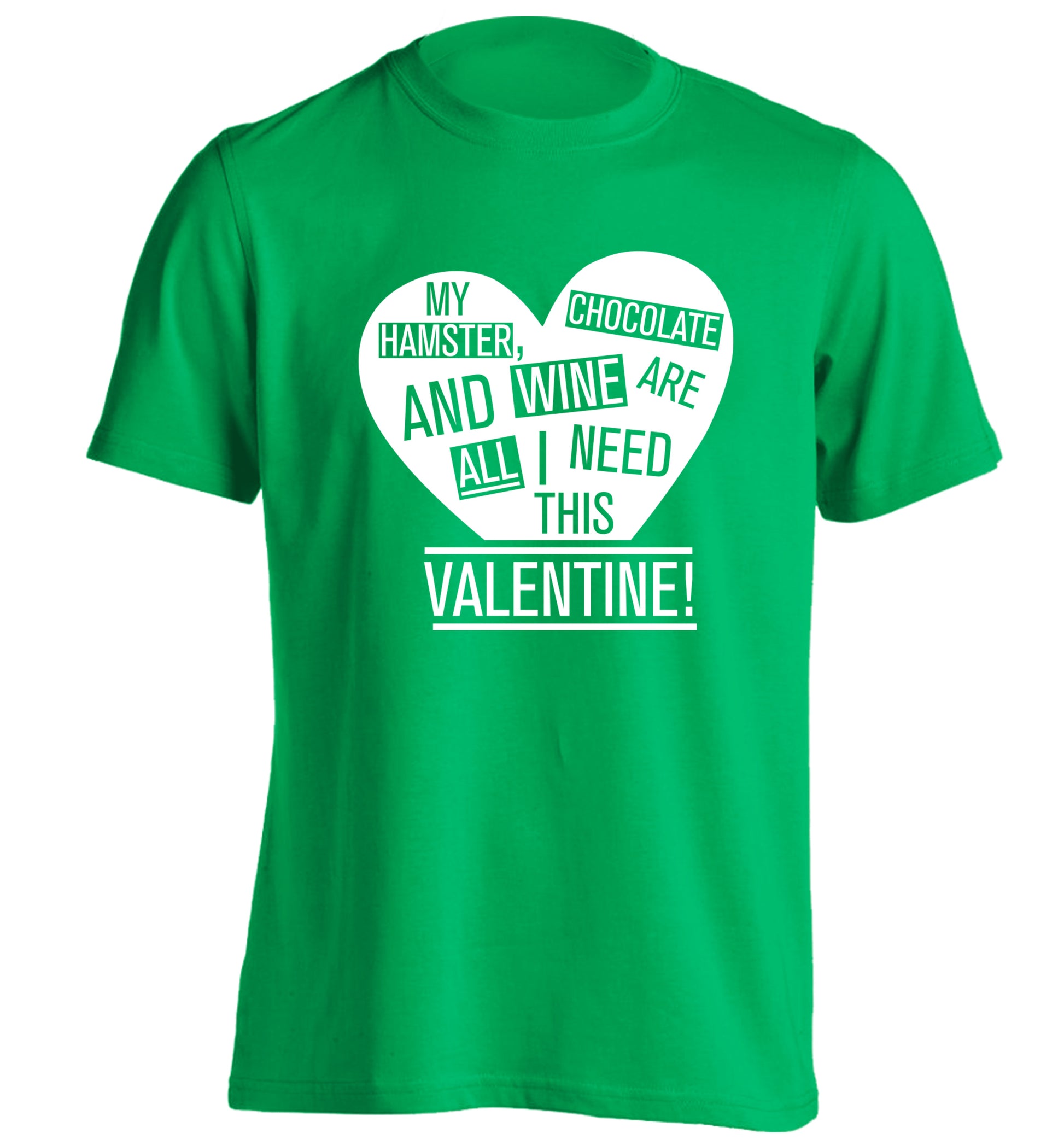 My hamster, chocolate and wine are all I need this valentine! adults unisex green Tshirt 2XL