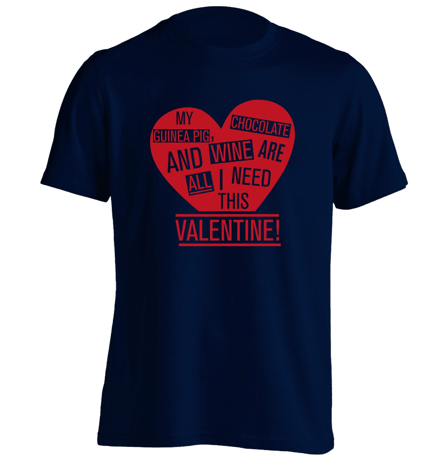 My guinea pig, chocolate and wine are all I need this valentine! adults unisex navy Tshirt 2XL