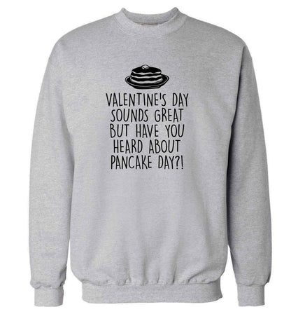 Valentine's day sounds great but have you heard about pancake day?! adult's unisex grey sweater 2XL