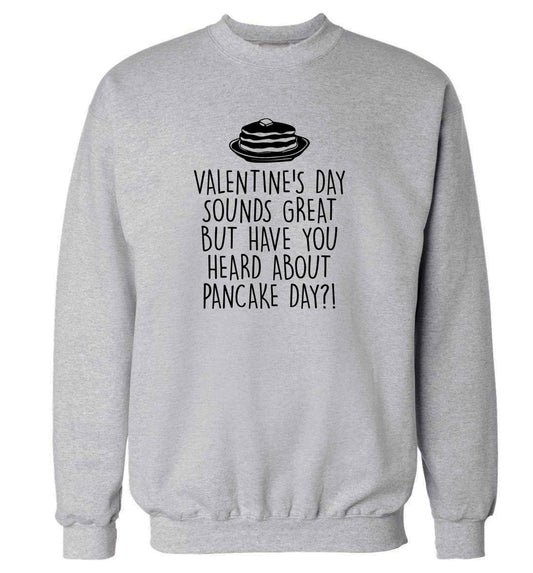 Valentine's day sounds great but have you heard about pancake day?! adult's unisex grey sweater 2XL