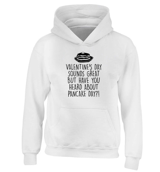 Valentine's day sounds great but have you heard about pancake day?! children's white hoodie 12-13 Years
