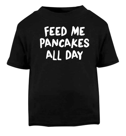 Feed me pancakes all day Black baby toddler Tshirt 2 years