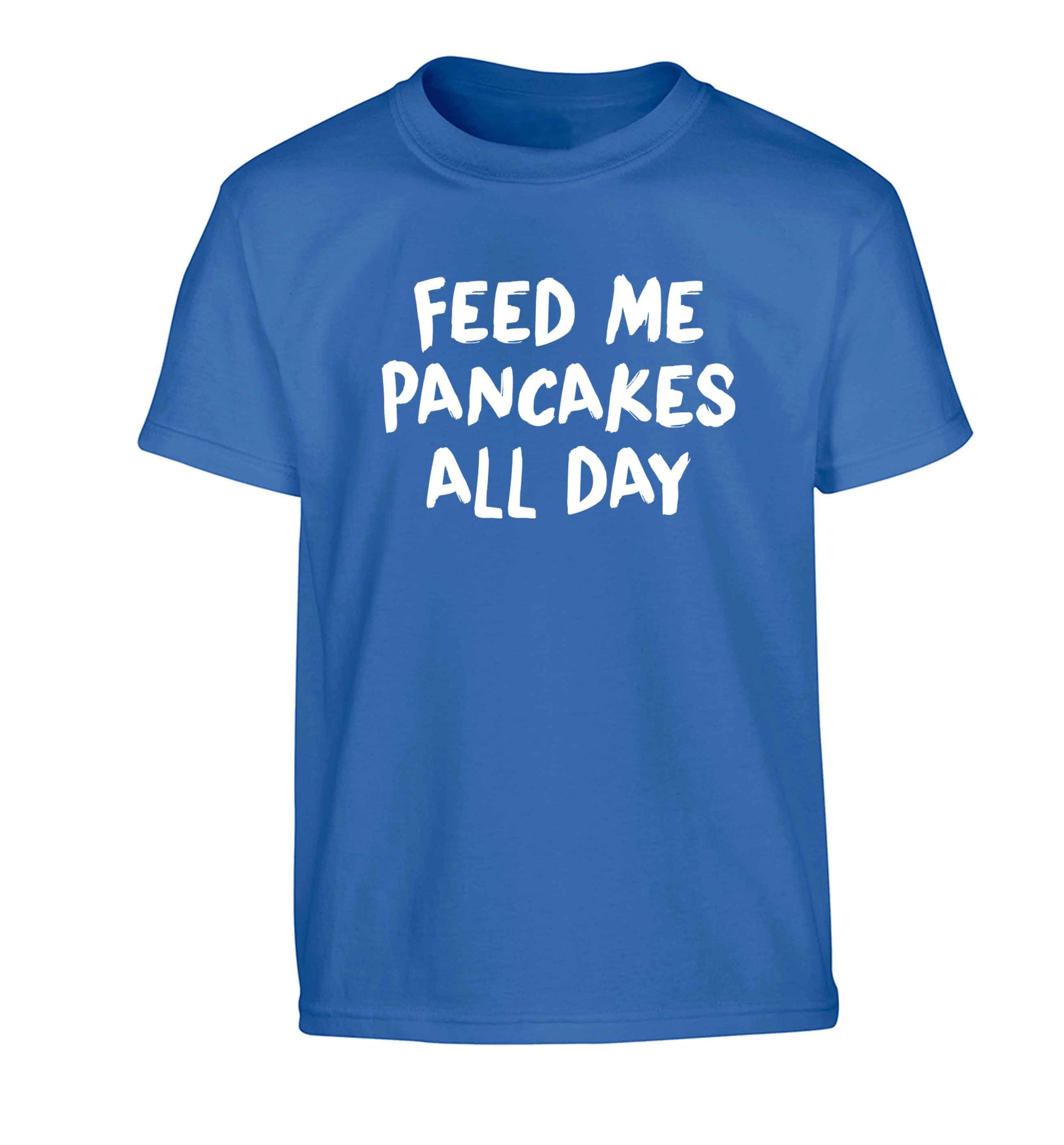 Feed me pancakes all day Children's blue Tshirt 12-13 Years