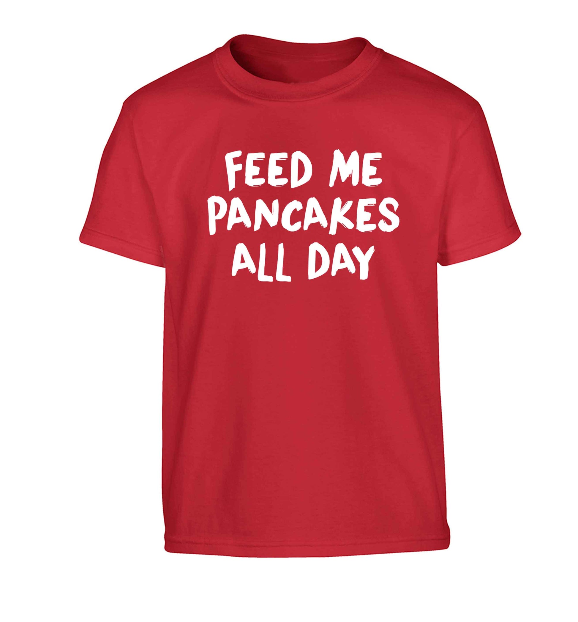 Feed me pancakes all day Children's red Tshirt 12-13 Years