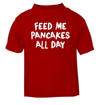 Feed me pancakes all day red baby toddler Tshirt 2 Years