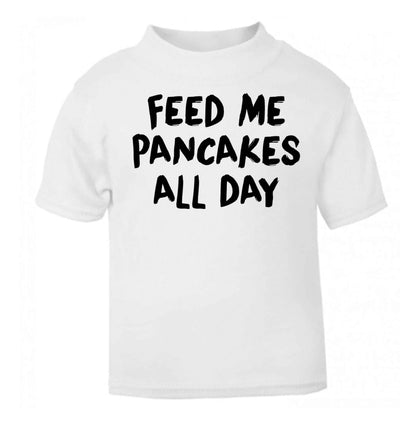 Feed me pancakes all day white baby toddler Tshirt 2 Years