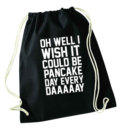 Oh well I wish it could be pancake day every day black drawstring bag