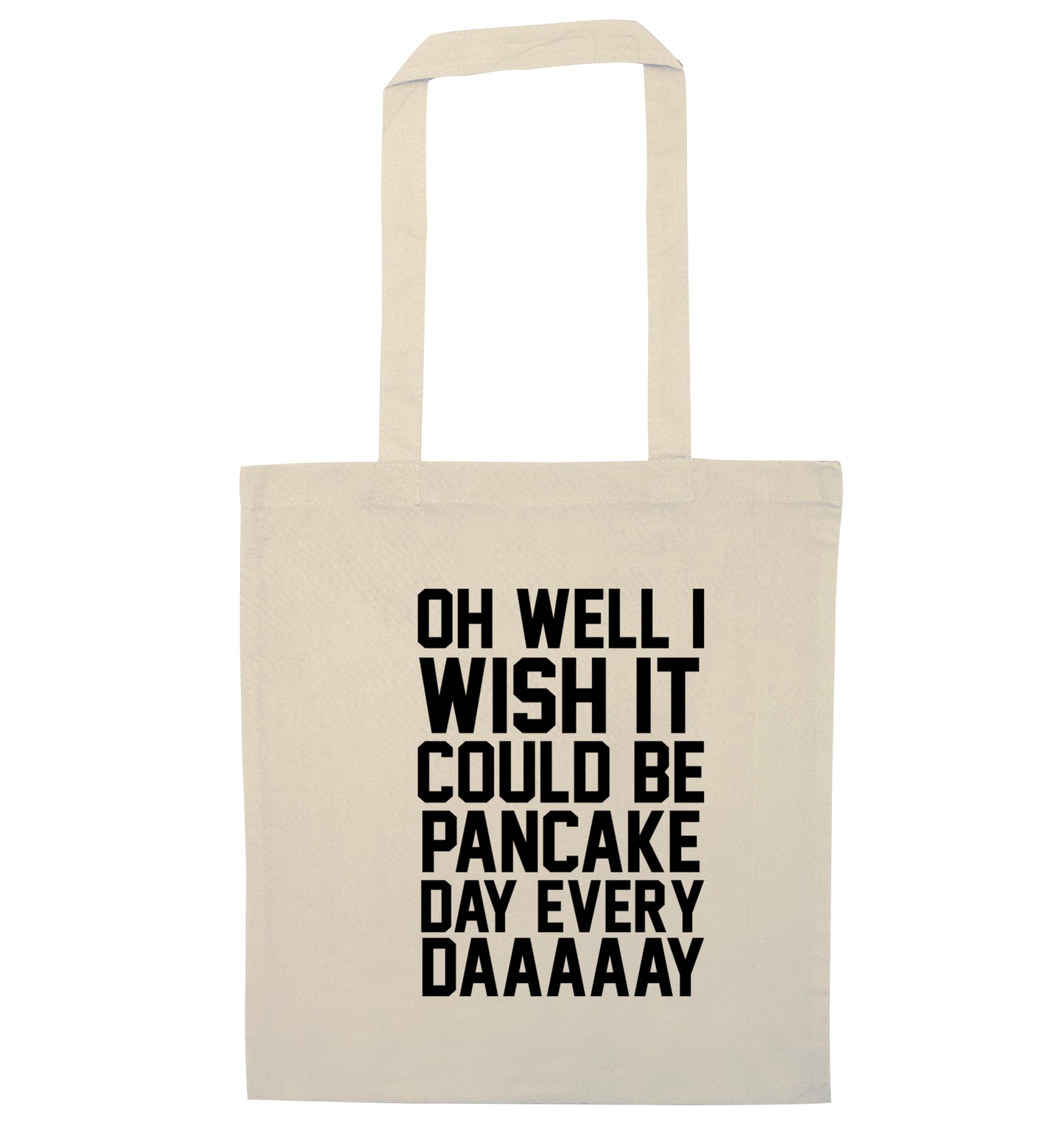 Oh well I wish it could be pancake day everyday natural tote bag