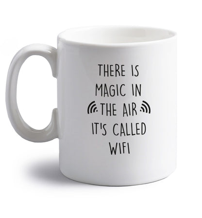 There is magic in the air it's called wifi right handed white ceramic mug 
