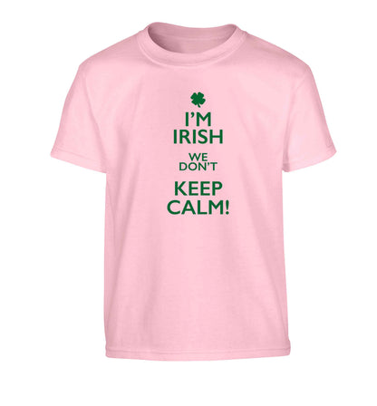 I'm Irish we don't keep calm Children's light pink Tshirt 12-13 Years