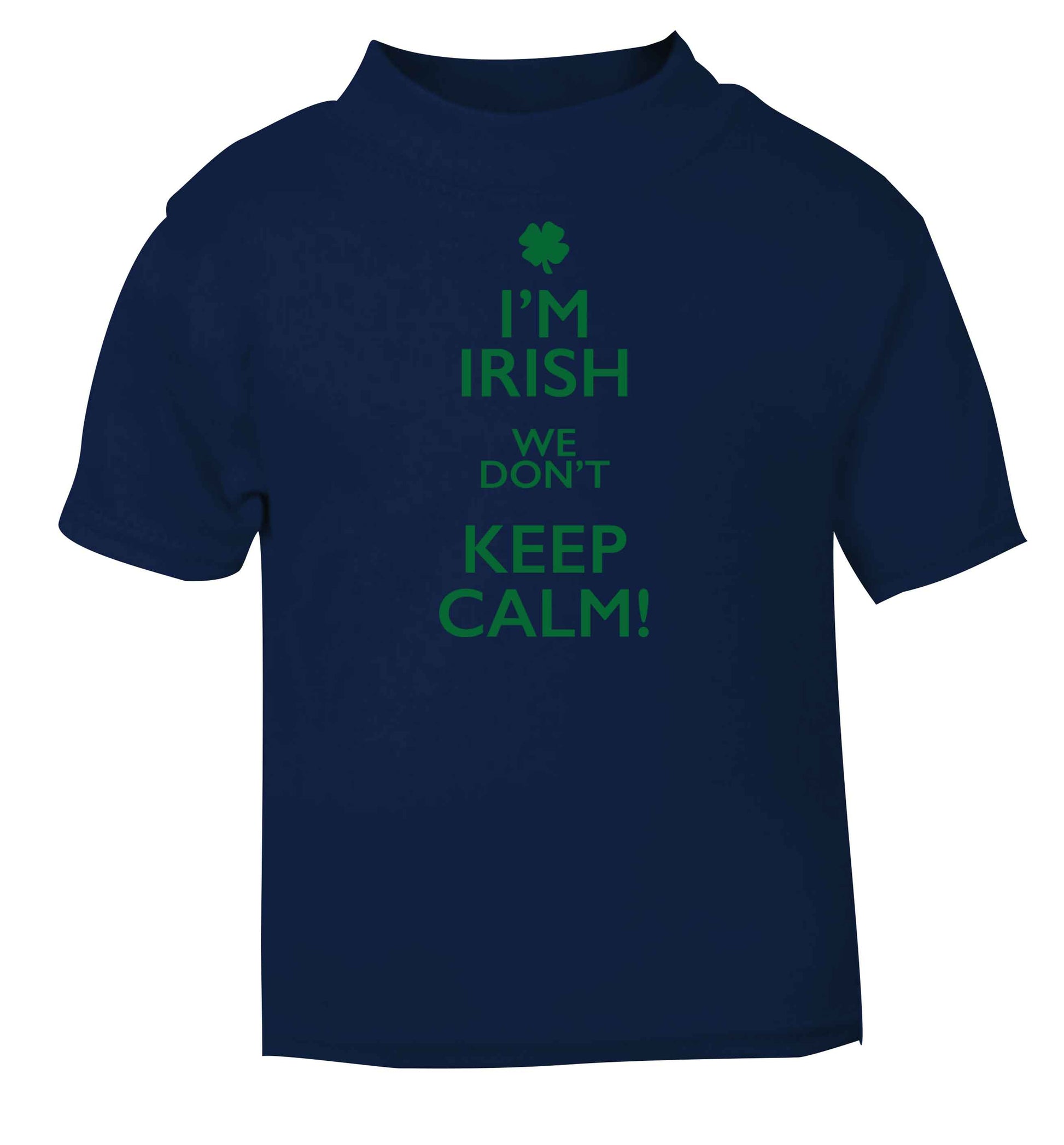 I'm Irish we don't keep calm navy baby toddler Tshirt 2 Years