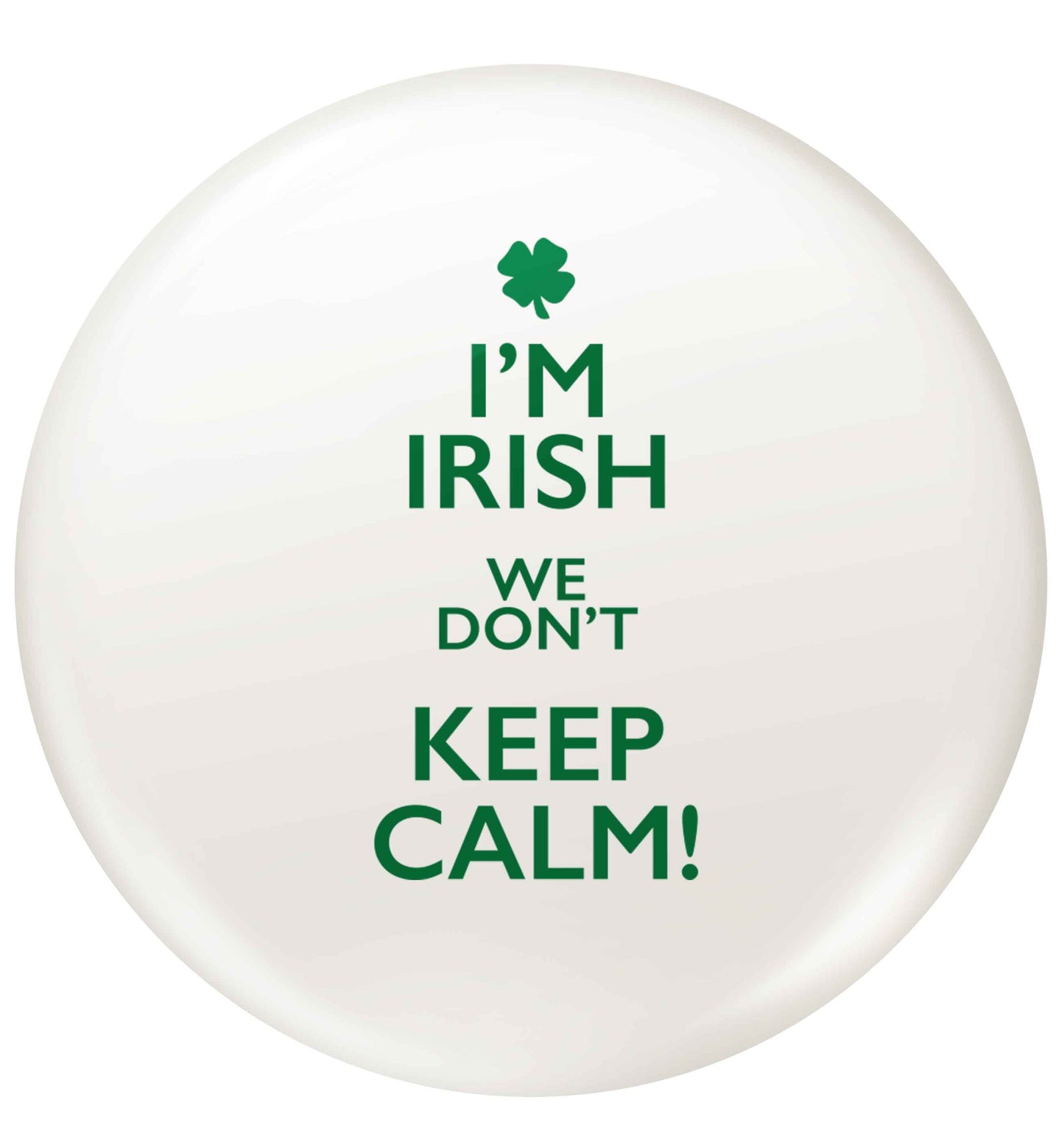 I'm Irish we don't keep calm small 25mm Pin badge