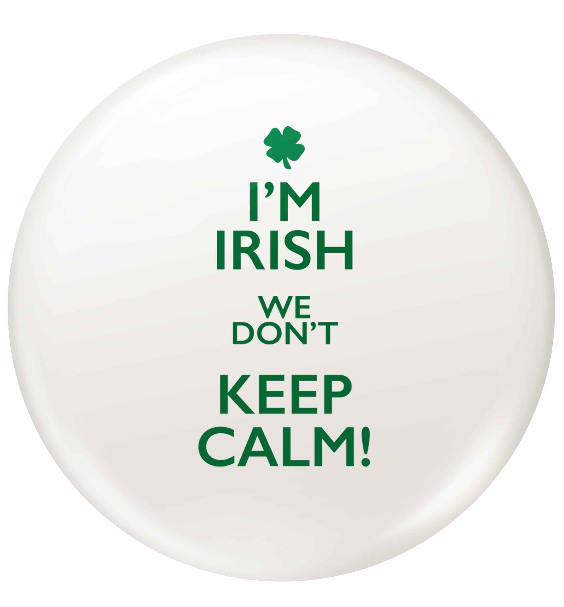 I'm Irish we don't keep calm small 25mm Pin badge
