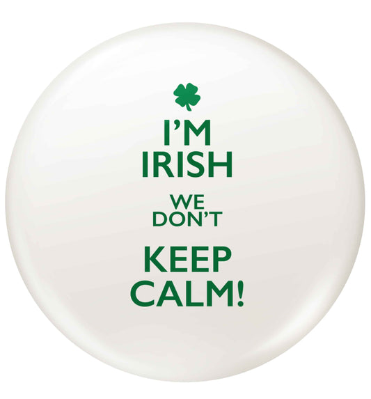 I'm Irish we don't keep calm small 25mm Pin badge