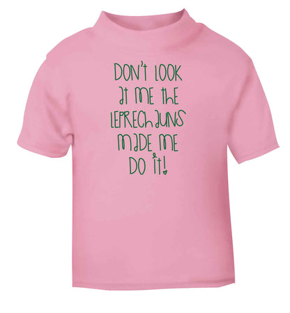 Don't look at me the leprechauns made me do it light pink baby toddler Tshirt 2 Years