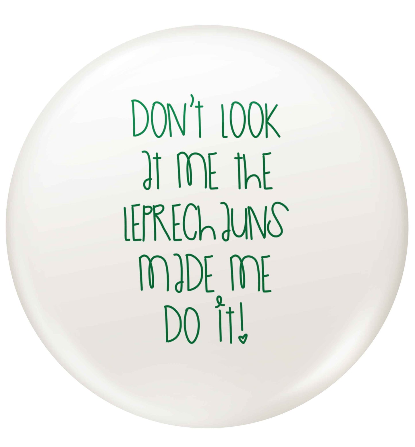 Don't look at me the leprechauns made me do it small 25mm Pin badge