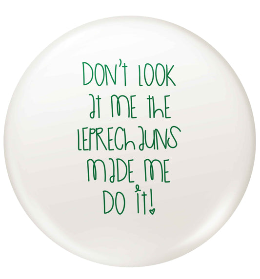 Don't look at me the leprechauns made me do it small 25mm Pin badge
