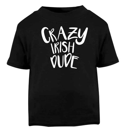 Crazy Irish dude Black baby toddler Tshirt 2 years