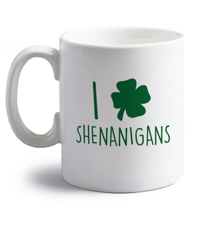 I love shenanigans right handed white ceramic mug 
