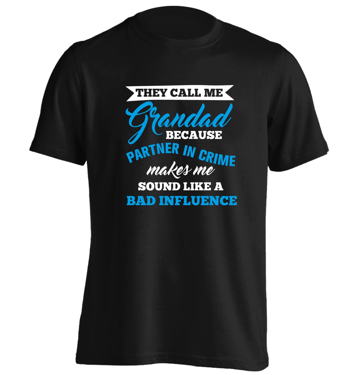 They call me Grandad because partner in crime makes me sound like a bad influence | Adult's unisex Tshirt