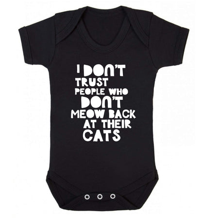 I don't trust people who don't meow back at their cats Baby Vest black 18-24 months