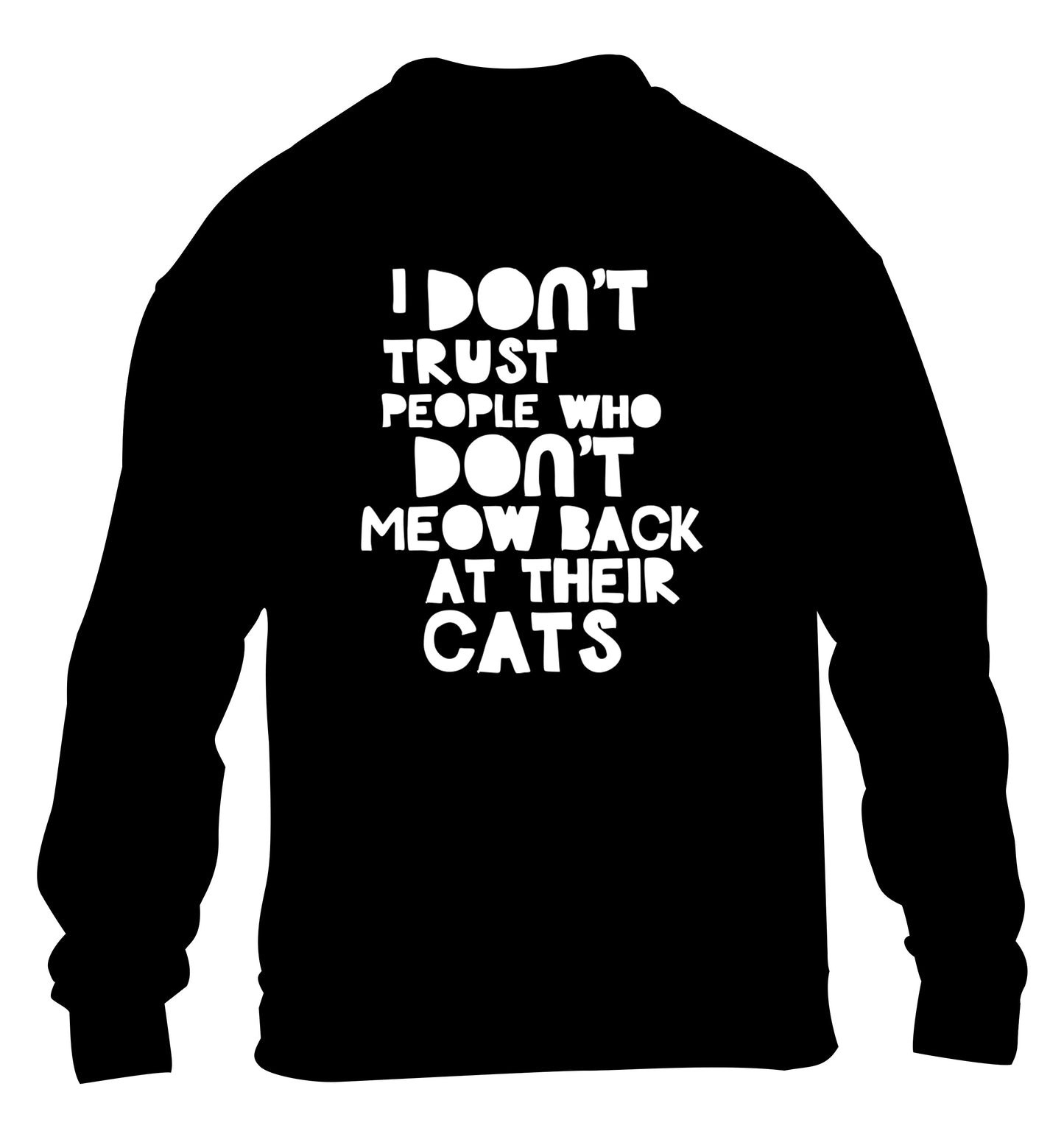 I don't trust people who don't meow back at their cats children's black sweater 12-13 Years