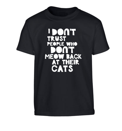 I don't trust people who don't meow back at their cats Children's black Tshirt 12-13 Years