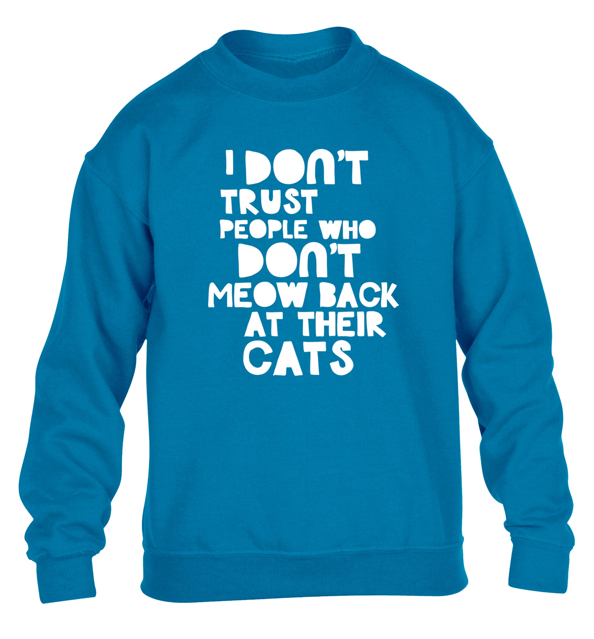 I don't trust people who don't meow back at their cats children's blue sweater 12-13 Years