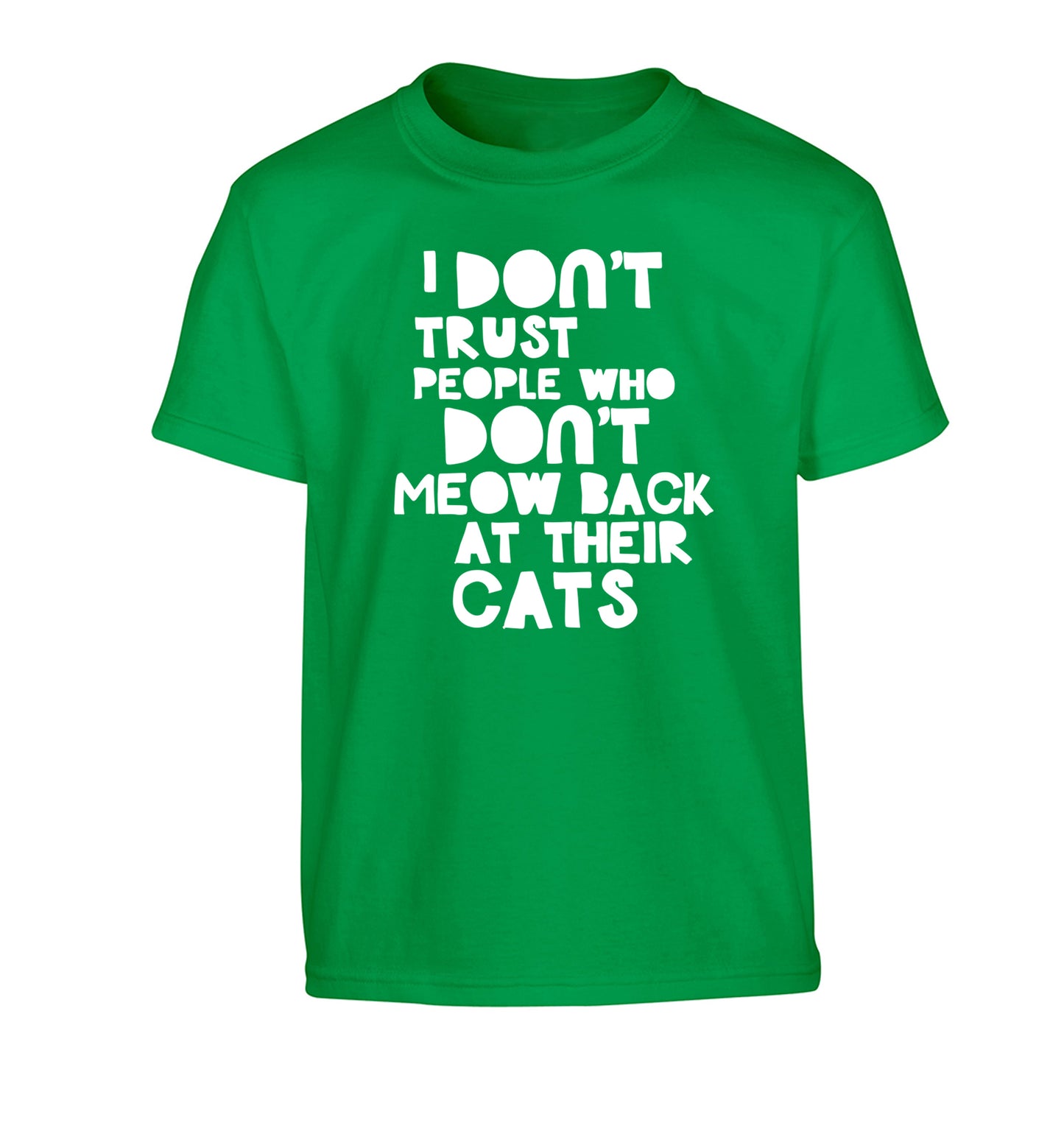 I don't trust people who don't meow back at their cats Children's green Tshirt 12-13 Years
