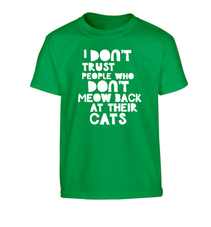 I don't trust people who don't meow back at their cats Children's green Tshirt 12-13 Years