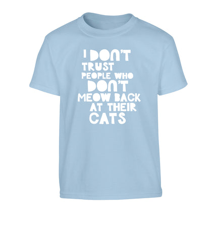 I don't trust people who don't meow back at their cats Children's light blue Tshirt 12-13 Years